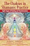The Chakras in Shamanic Practice: Eight Stages of Healing and Transformation