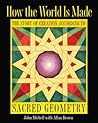 How the World Is Made: The Story of Creation according to Sacred Geometry