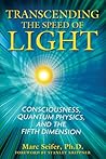 Transcending the Speed of Light: Consciousness, Quantum Physics, and the Fifth Dimension