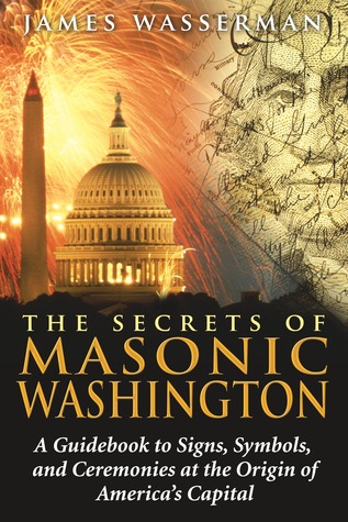 The Secrets of Masonic Washington: A Guidebook to Signs, Symbols, and Ceremonies at the Origin of America's Capital (Paperback)