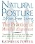 Natural Posture for Pain-Free Living: The Practice of Mindful Alignment