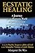 Ecstatic Healing: A Journey into the Shamanic World of Spirit Possession and Miraculous Medicine