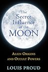 The Secret Influence of the Moon: Alien Origins and Occult Powers