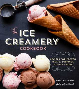 The Ice Creamery Cookbook: Modern Frozen Treats & Sweet Embellishments