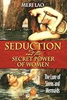 Seduction and the Secret Power of Women: The Lure of Sirens and Mermaids
