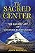 The Sacred Center: The Anci...