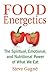 Food Energetics: The Spirit...