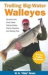 Trolling Big-Water Walleyes: Secrets of the Great Lakes Fishing Guides, Charter Captains, and Walleye Pros
