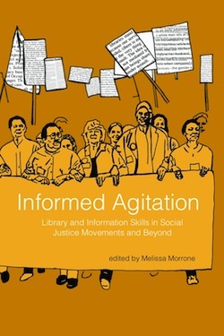 Informed Agitation: Library and Information Skills in Social Justice Movements and Beyond (Paperback)