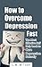 How to Overcome Depression Fast - The Most Effective Self-Hel... by L.W. Wilson