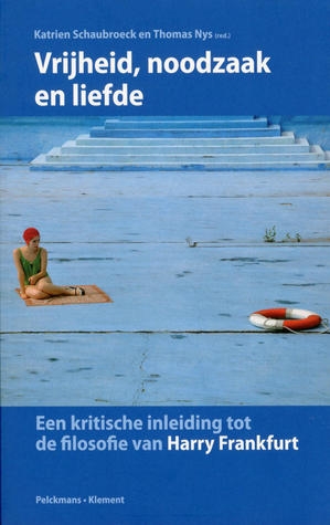 Vrijheid, noodzaak en liefde: Een kritische inleiding tot de filosofie van Harry Frankfurt