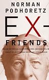 Ex-Friends: Falling Out with Allen Ginsberg Lionel & Diana Trilling Hanah Arendt Lillian Hellman and Norman Mailer