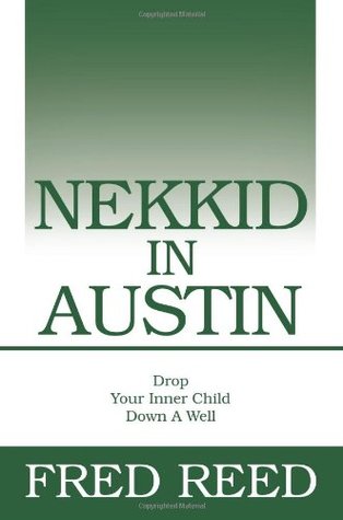 Nekkid In Austin: Drop Your Inner Child Down A Well (Paperback)