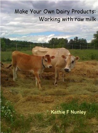 Make Your Own Dairy Products: Working with raw milk (Kindle Edition)