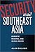 Security and Southeast Asia: Domestic, Regional, and Global Issues