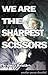 We Are the Sharpest Scissors