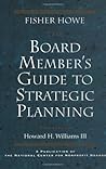 The Board Member's Guide to Strategic Planning: A Practical Approach to Strengthening Nonprofit Organizations