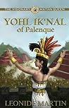The Visionary Mayan Queen: Yohl Ik'nal of Palenque