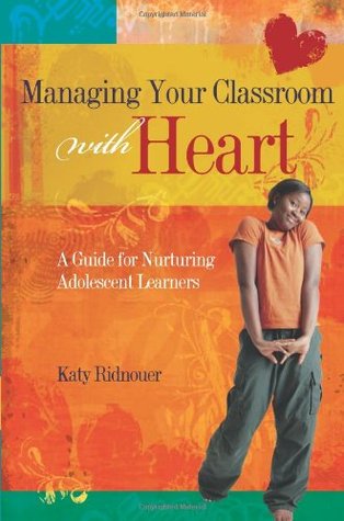 Managing Your Classroom with Heart: A Guide for Nurturing Adolescent Learners (Paperback)