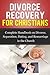 Divorce Recovery for Christians: Complete Handbook on Divorce, Separation, Dating, and Remarriage in the Church