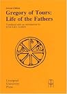 Gregory of Tours: Life of the Fathers (Translated Texts for Historians, 1) (Volume 1) Gregory of Tours: Life of the Fathers (Translated Texts for Historians, 1) (Volume 1)