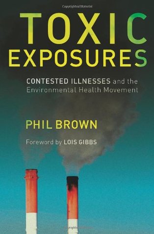 Toxic Exposures: Contested Illnesses and the Environmental Health Movement (Hardcover)
