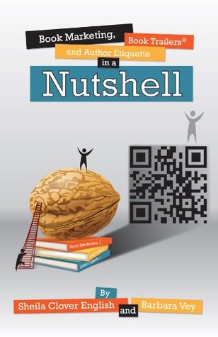 Book Marketing, Book Trailers and Author Etiquette in a Nutshell (Kindle Edition)