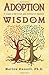 Adoption Wisdom: A Guide to the Issues and Feelings of Adoption