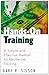 Hands-On Training: A Simple and Effective Method for on the Job Training (The Berrett-Koehler Organizational Performance Series)