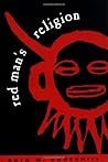 Red Man's Religion: Beliefs and Practices of the Indians North of Mexico