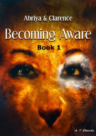 Becoming Aware: Book 1 (Abriya & Clarence, #1)