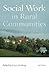 Social Work in Rural Communities, 5th Edition