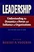 Leadership: Understanding the Dynamics of Power and Influence in Organizations