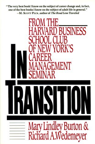 In Transition: From the Harvard Business School Club of New York's Career Management Seminar – A Proven Career Guide to Help Managers Evaluate Options and Find Satisfaction