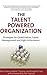 The Talent Powered Organization by Peter Cheese