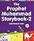 The Prophet Muhammad Storybook-2: Islamic Children's Books on the Quran, the Hadith and the Prophet Muhammad