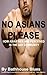 No Asians Please
