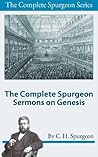 The Complete Spurgeon Sermons on Genesis (The Complete Spurgeon Series Book 1)
