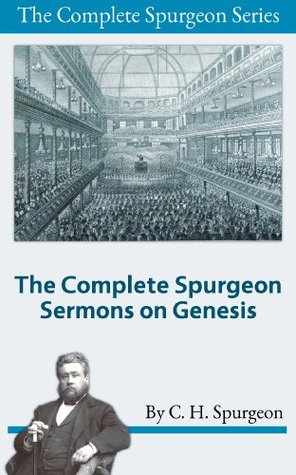 The Complete Spurgeon Sermons on Genesis (The Complete Spurgeon Series)