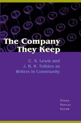 The Company They Keep: C. S. Lewis and J. R. R. Tolkien as Writers in Community (Paperback)