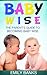 Baby Wise - The Parent's Guide To Becoming Baby Wise by Emily Banks