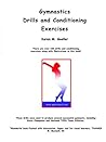 Gymnastics Drills And Conditioning Exercises: Over 100 Drills and Conditioning Exercises Gymnastics Drills And Conditioning Exercises: Over 100 Drills and Conditioning Exercises