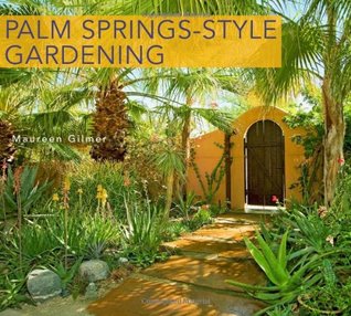 Palm Springs-Style Gardening: The Complete Guide to Plants and Practices for Gorgeous Dryland Gardens (Paperback)