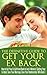 Get Your Ex Back: The Definitive Guide to Get Your Ex Back: How to Get Your Ex Girlfriend Back in Just 4 Weeks! (Getting Your Ex Back - Save Your Marriage ... Relationship Advice for Couples Book 1)