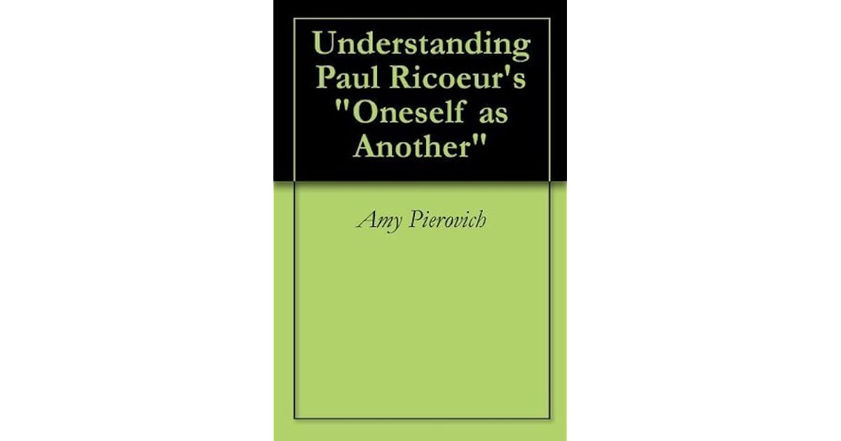 Understanding Paul Ricoeur's "Oneself as Another" by Amy Pierovich