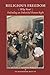Religious Freedom: Why Now?...