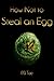 How Not to Steal an Egg