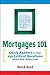 Mortgages 101: Quick Answers to Over 250 Critical Questions About Your Home Loan