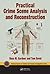 Practical Crime Scene Analysis and Reconstruction (Practical Aspects of Criminal and Forensic Investigations)