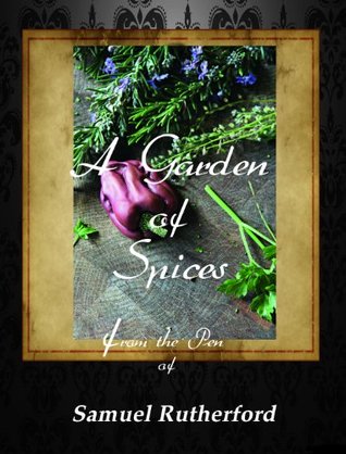 A Garden of Spices from the Pen of Samuel Rutherford